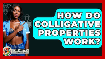 How Do Colligative Properties Work? - Chemistry For Everyone