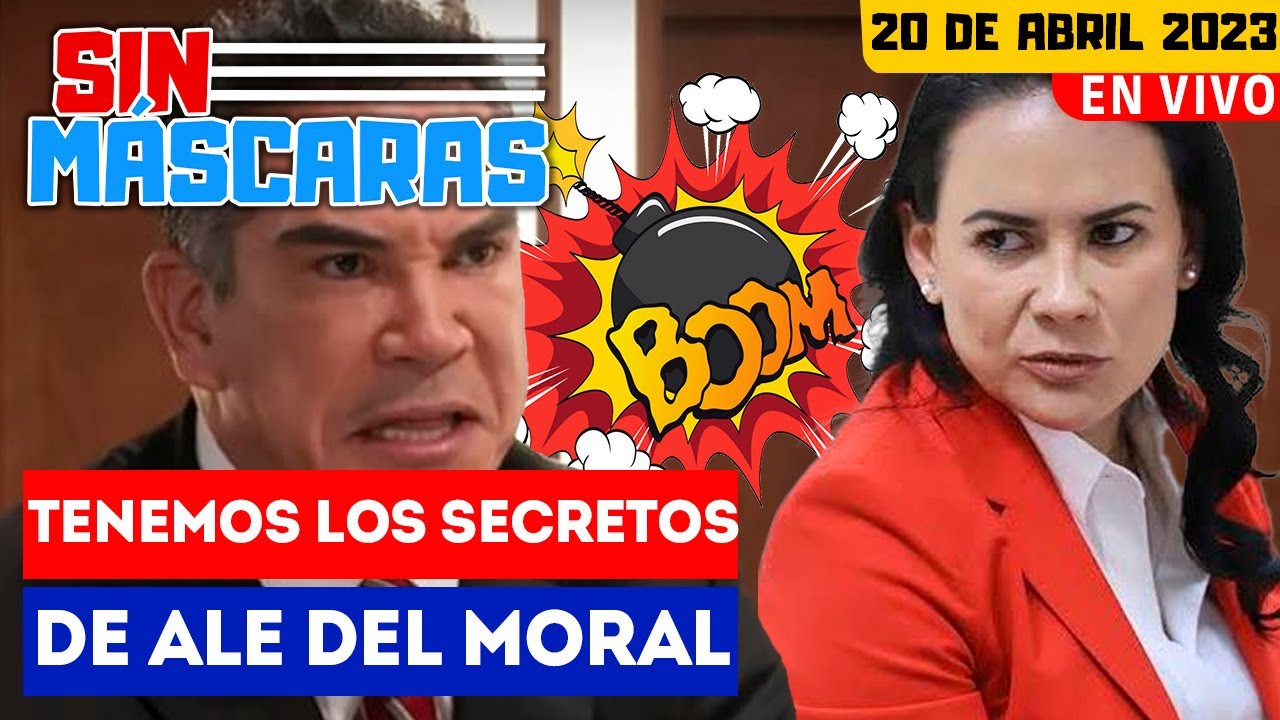 SinMáscaras ¡BOMBA! SE FILTRA ESTRATEGIA DE ALE DEL MORAL ANTES DEL DEBATE YouTube