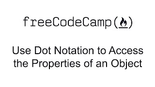 Use Dot Notation to Access the Properties of an Object