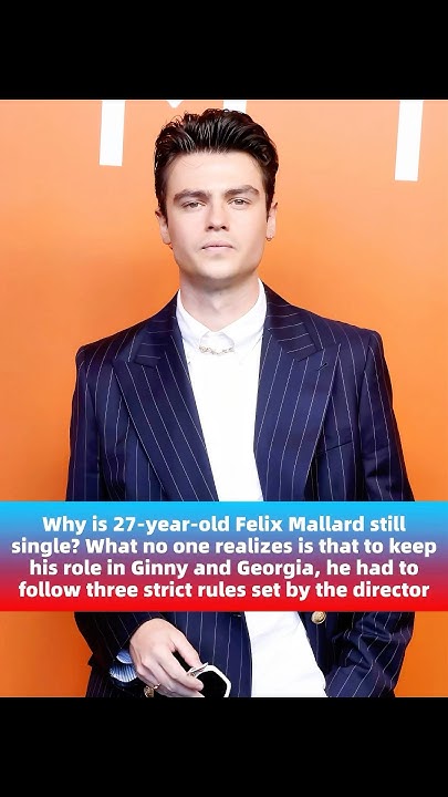 Why is 27-year-old Felix Mallard still single What no one realizes is