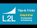 L2l tips and tricks  drag and drop production scheduling