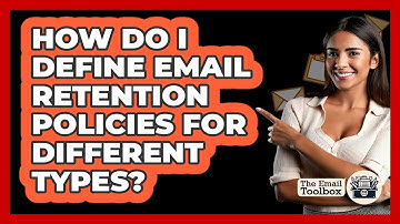 How Do I Define Email Retention Policies For Different Types? - TheEmailToolbox.com