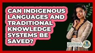Can Indigenous Languages And Traditional Knowledge Systems Be Saved? - Anecdotes in Quotation
