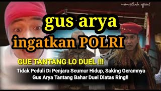 Gus arya ingatkan POLRI du3l sampai mati vs bahar bin smit