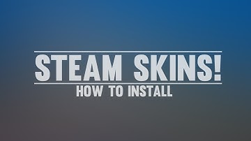 How to install Custom Steam Skins