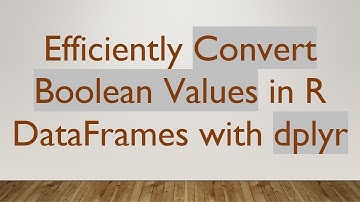 Efficiently Convert Boolean Values in R DataFrames with dplyr