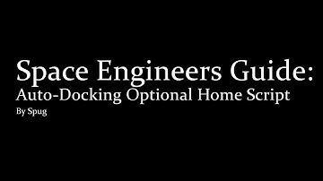Space Engineers Guide: Auto-Docking Optional Home Script