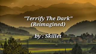 Skillet - Terrify The Dark (Reimagined) | (Lyrics)