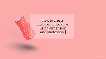Creating Mockups using Adobe Dimension and Photoshop.