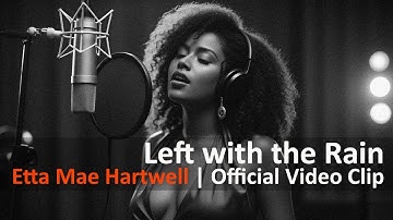 Left with the Rain – Etta Mae Hartwell | Official Video Clip