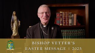 Bishop Vetter's Easter Message | 2025