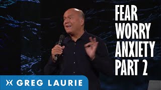 God's Answer to Fear, Worry and Anxiety, Part 2 (With Greg Laurie)