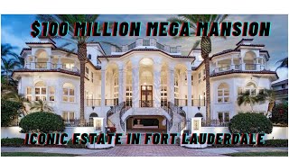 $100 Million Iconic Estate in Fort Lauderdale offers the ultimate entertaining Luxury Houses