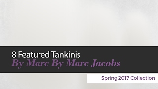 8 Featured Tankinis By Marc By Marc Jacobs Spring 2017 Collection