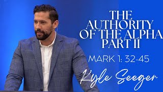 The Authority of the Alpha Part II | Mark 1: 32-45 | May 26, 2024