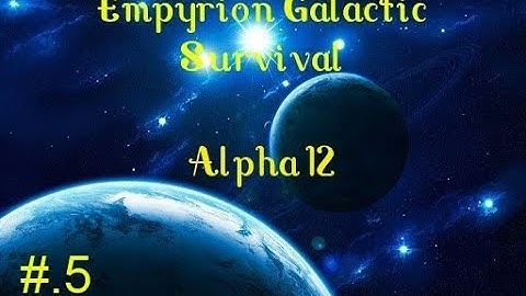 Empyrion Galactic Survival  Alpha 12 Experimental Ep.5