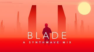 Blade - A Synthwave Mix @OdysseusOfficial
