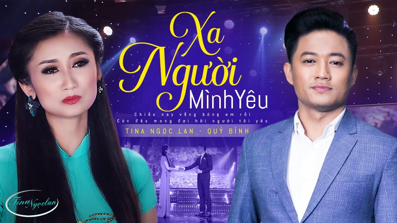 XA NGƯỜI MÌNH YÊU - TINA NGỌC LAN ft. QUÝ BÌNH | Tuyệt Đỉnh Song Ca Bolero BUỒN TÊ TÁI CON TIM