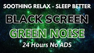 Soothing Green Noise Sound For Relaxing And Sleep Better  Black Screen | Sound In 24H