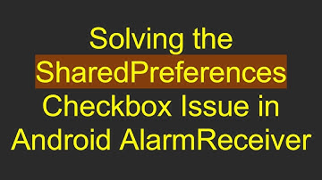 Solving the SharedPreferences Checkbox Issue in Android AlarmReceiver
