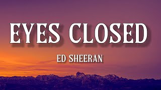 Ed Sheeran - Eyes Closed [Lyrics]