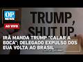 🔴 AO VIVO | Delegado expulso dos EUA volta ao Brasil; Irã manda Trump "calar a boca"; 6x1 na Câmara