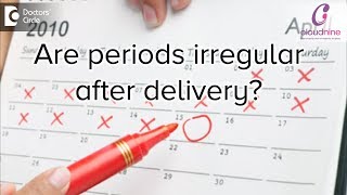 Are periods irregular after delivery? - Dr. Shalini Varma of Cloudnine Hospitals | Doctors’ Circle
