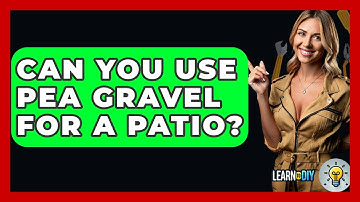 Can You Use Pea Gravel For A Patio? - LearnToDIY360.com