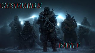 [Supreme Jerk] Wasteland 3 Full Walkthrough Part 1, 1080p [No commentary] (First Ever Playthrough)