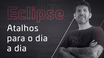 Eclipse - Atalhos para o dia a dia