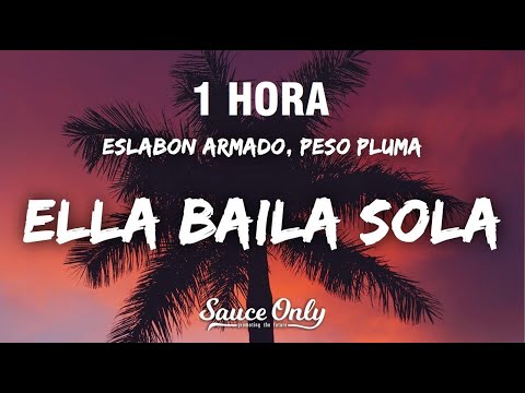 [1 HORA] Eslabon Armado, Peso Pluma - Ella Baila Sola (Letra / Lyrics)