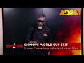 Ghana's World Cup Exit: A culture of incompetence, mediocrity and recycled failure - Fire for Fire