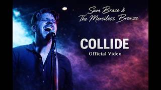 Collide (Official Video) – Sam Brace & The Merciless Bronze