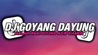 DJ GOYANG DAYUNG X MALAM PAGI V2 SOUND ADIP KHARIS JEDAG JEDUG VIRAL TIKTOK TERBARU 2023
