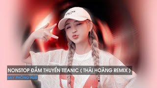 NONSTOP VINAHOUSE 2025 - ĐẮM THUYỀN TITANIC ( THÁI HOÀNG REMIX ) - NHẠC REMIX HOT TREND TIKTOK 2025