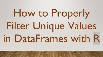 How to Properly Filter Unique Values in DataFrames with R