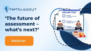 The future of assessment, what's next - Webinar by NetSupport