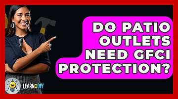 Do Patio Outlets Need GFCI Protection? - LearnToDIY360.com