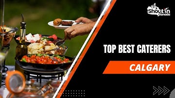 Top 5 Best Caterers in Calgary | Shout in Canada