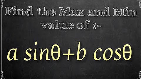 Maximum and Minimum value of a sin thita+b cos thita