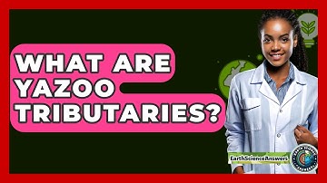 What Are Yazoo Tributaries? - Earth Science Answers
