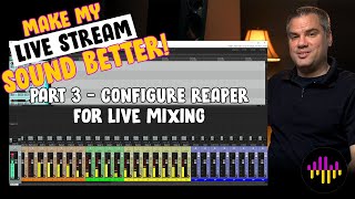 Make My Live Stream Sound Better - PART 3 - Configure Reaper for Live Mixing