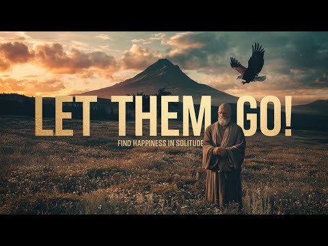 Let Them Go and Learn to Be Happy Alone – Stoic Philosophy for Inner Peace | Eagle of Stoicism!