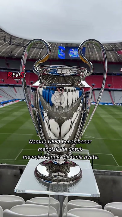 Kenapa UEFA tak akan pernah bangun stadion ikonik Liga Champions di dunia nyata?