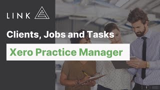 Clients, Jobs and Tasks in Xero Practice Manager