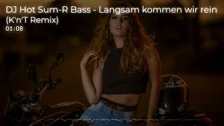 DJ Hot Sum R Bass - Langsam kommen wir rein (K'n'T Remix)