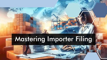 Overcoming Common Challenges: Completing an Importer Security Filing with Confidence
