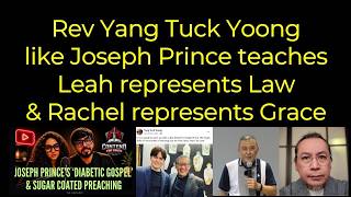 Rev Yang Tuck Yoong like Joseph Prince – Leah: Law, Rachel: Grace
