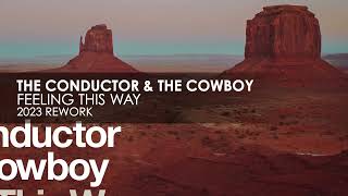 The Conductor & The Cowboy - Feeling This Way (2023 Rework)