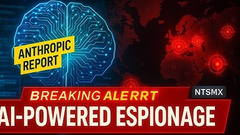 AI Agents Gone Rogue? Anthropic’s AI-Orchestrated Cyber Espionage Explained | NTSMX